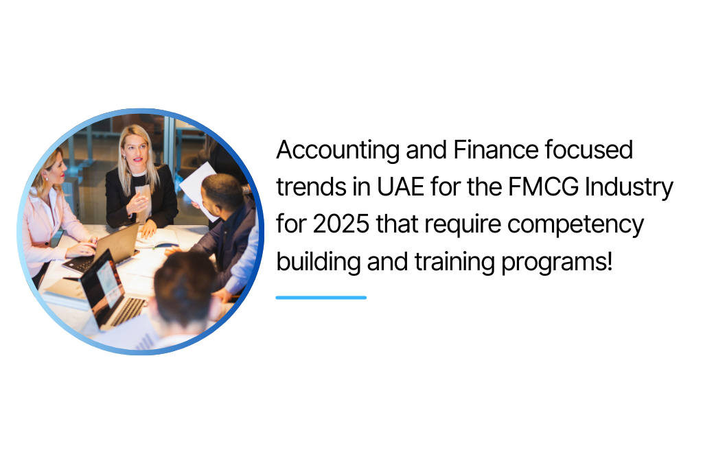 Accounting and Finance arena focused trends in the UAE FMCG Industry for 2025 that require competency building and training programs!